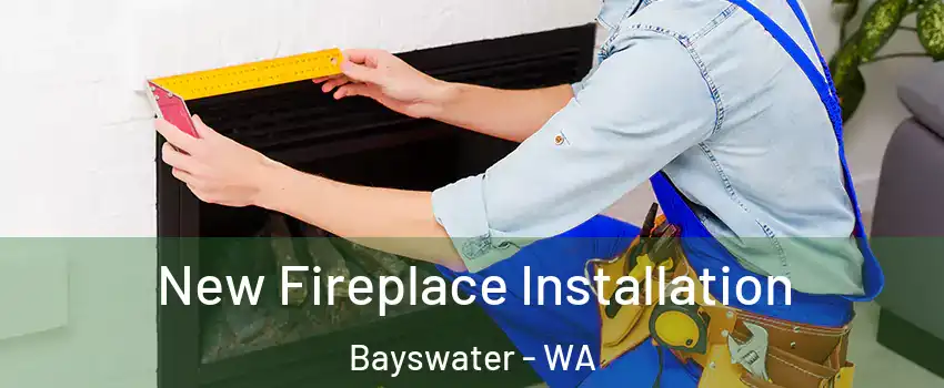 New Fireplace Installation Bayswater - WA