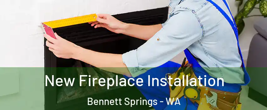 New Fireplace Installation Bennett Springs - WA