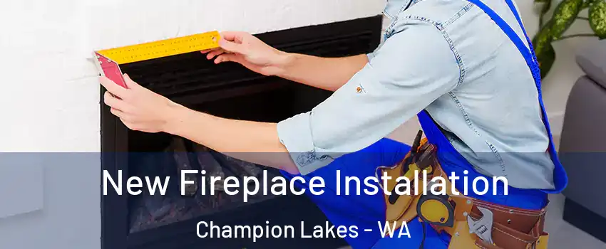 New Fireplace Installation Champion Lakes - WA