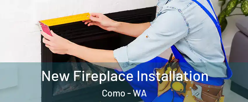 New Fireplace Installation Como - WA