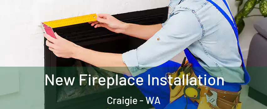 New Fireplace Installation Craigie - WA