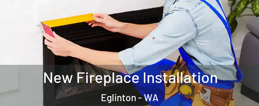 New Fireplace Installation Eglinton - WA