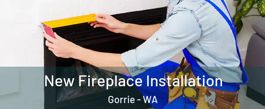 New Fireplace Installation Gorrie - WA