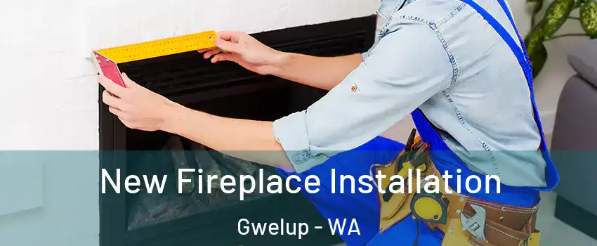 New Fireplace Installation Gwelup - WA
