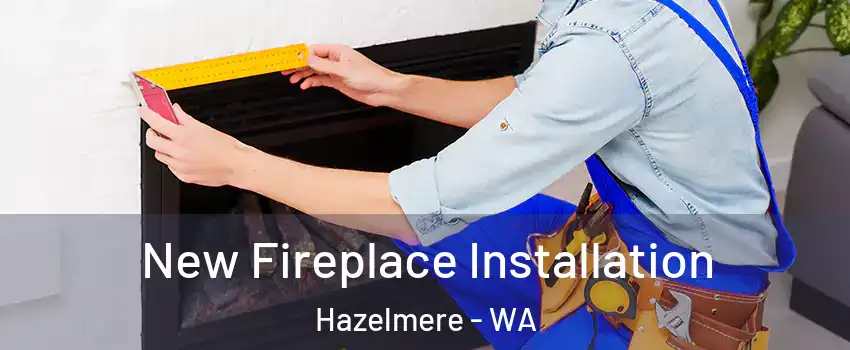 New Fireplace Installation Hazelmere - WA