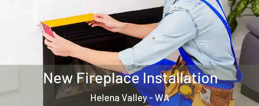 New Fireplace Installation Helena Valley - WA