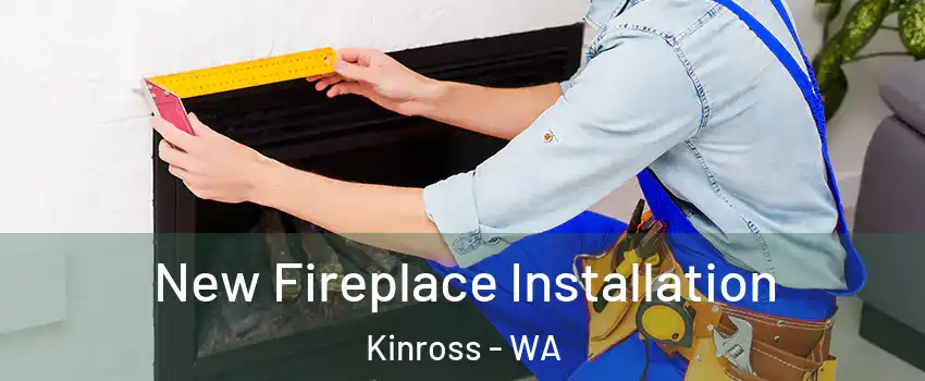 New Fireplace Installation Kinross - WA