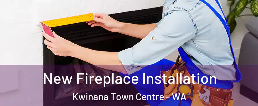 New Fireplace Installation Kwinana Town Centre - WA