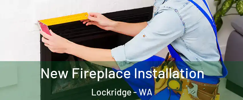 New Fireplace Installation Lockridge - WA