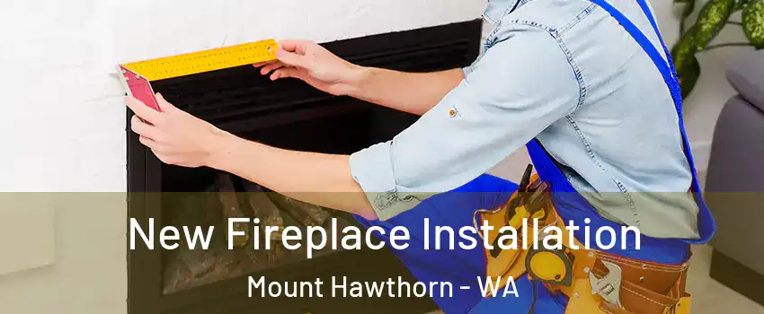 New Fireplace Installation Mount Hawthorn - WA