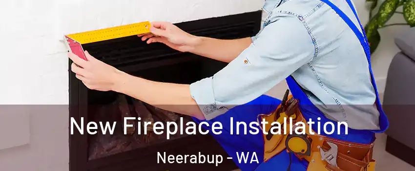 New Fireplace Installation Neerabup - WA
