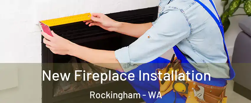 New Fireplace Installation Rockingham - WA