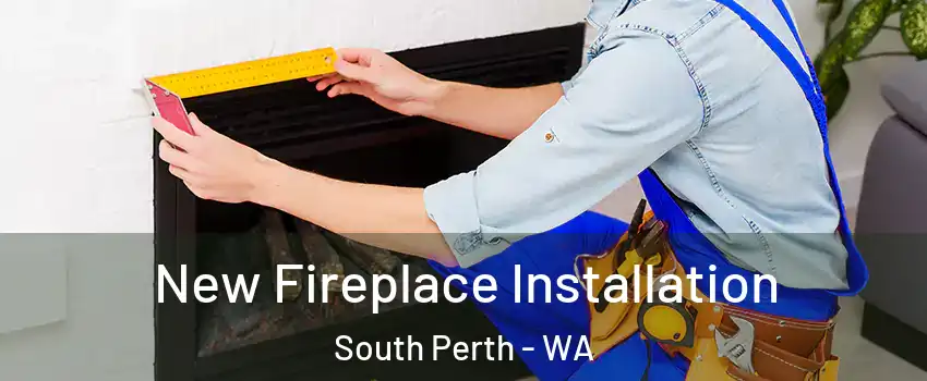 New Fireplace Installation South Perth - WA