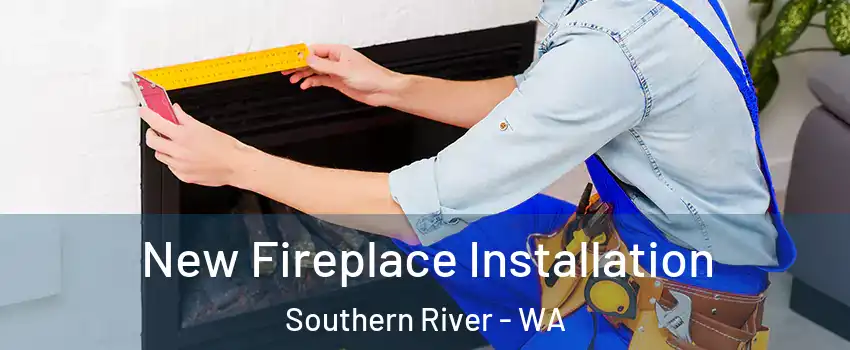 New Fireplace Installation Southern River - WA