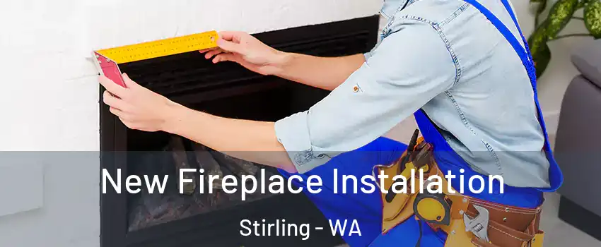 New Fireplace Installation Stirling - WA