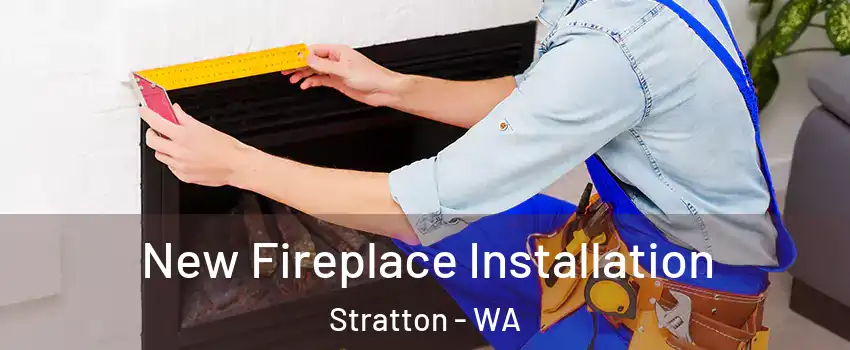 New Fireplace Installation Stratton - WA