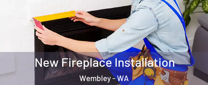 New Fireplace Installation Wembley - WA