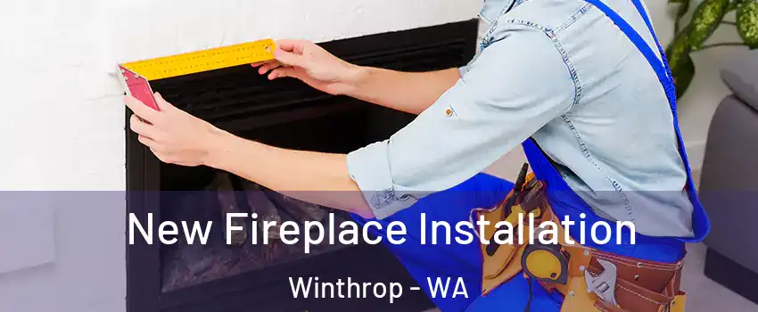 New Fireplace Installation Winthrop - WA