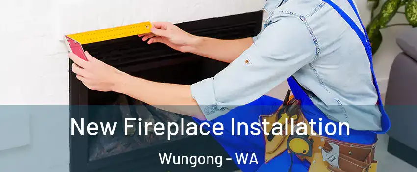 New Fireplace Installation Wungong - WA