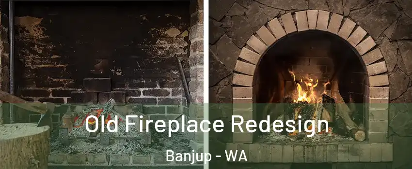 Old Fireplace Redesign Banjup - WA