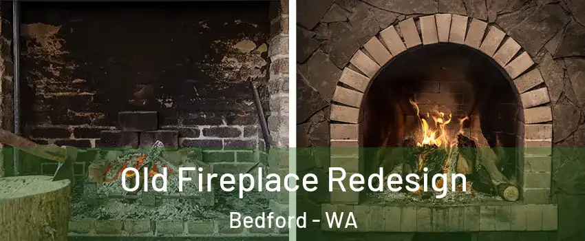 Old Fireplace Redesign Bedford - WA
