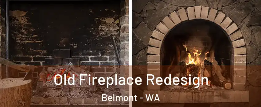 Old Fireplace Redesign Belmont - WA