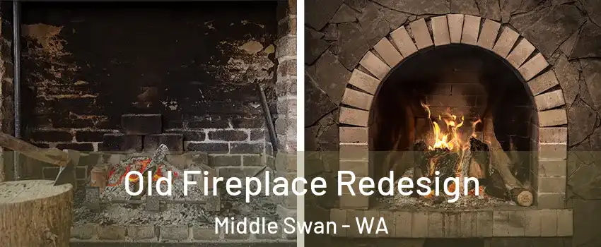 Old Fireplace Redesign Middle Swan - WA