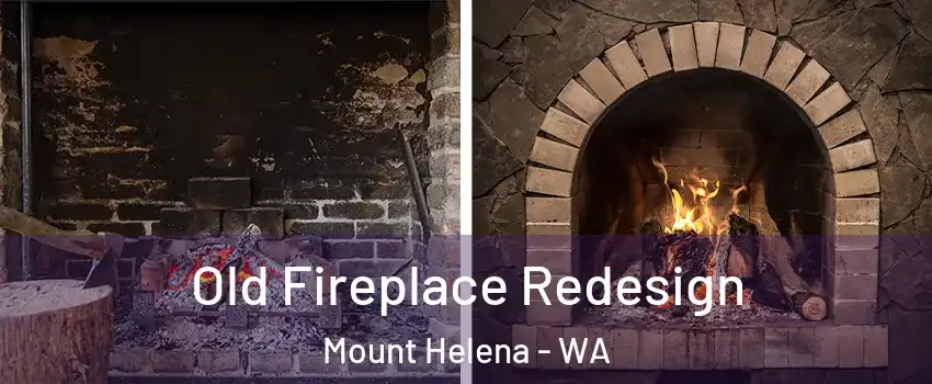 Old Fireplace Redesign Mount Helena - WA