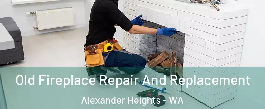 Old Fireplace Repair And Replacement Alexander Heights - WA