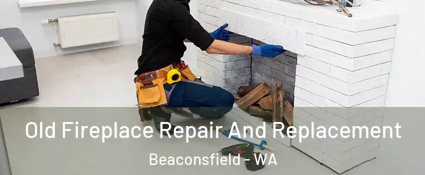  Old Fireplace Repair And Replacement Beaconsfield - WA