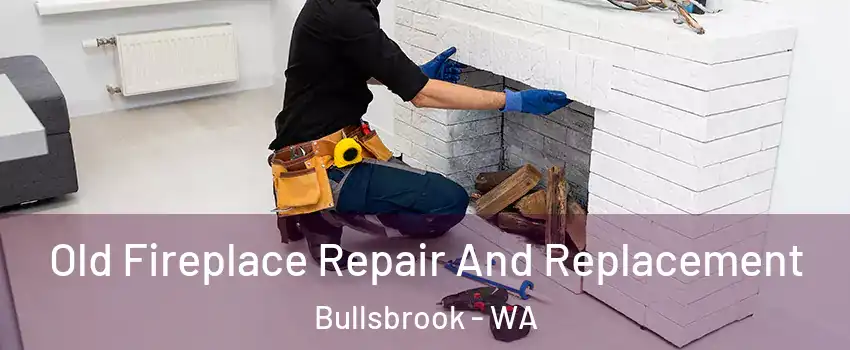 Old Fireplace Repair And Replacement Bullsbrook - WA