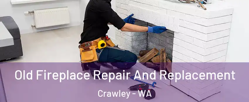 Old Fireplace Repair And Replacement Crawley - WA