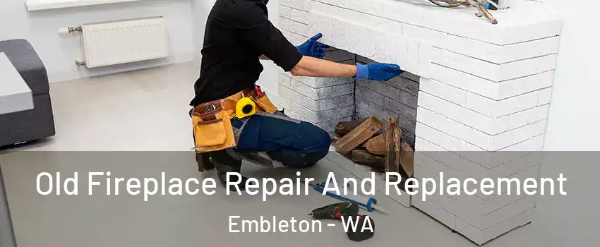 Old Fireplace Repair And Replacement Embleton - WA