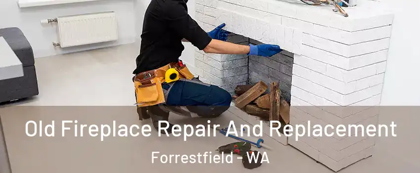 Old Fireplace Repair And Replacement Forrestfield - WA