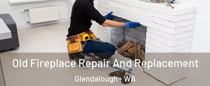 Old Fireplace Repair And Replacement Glendalough - WA