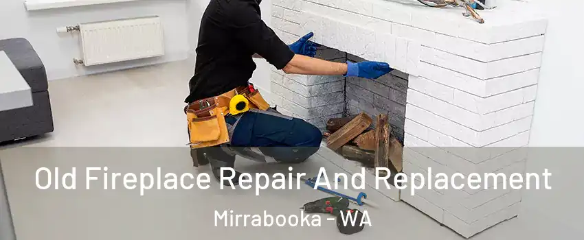 Old Fireplace Repair And Replacement Mirrabooka - WA