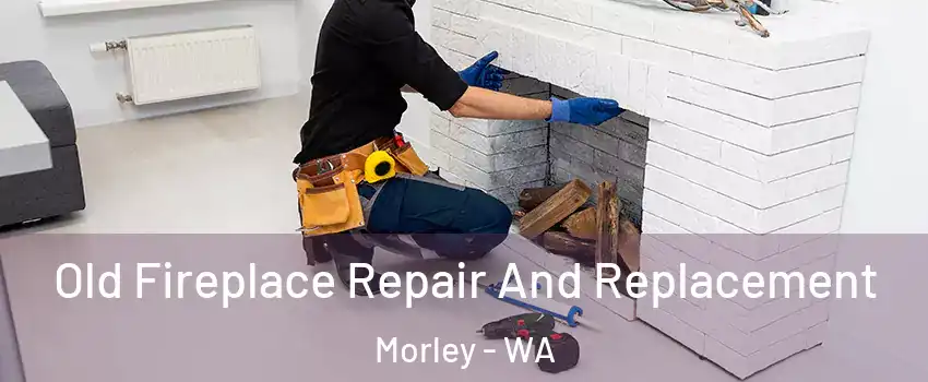 Old Fireplace Repair And Replacement Morley - WA