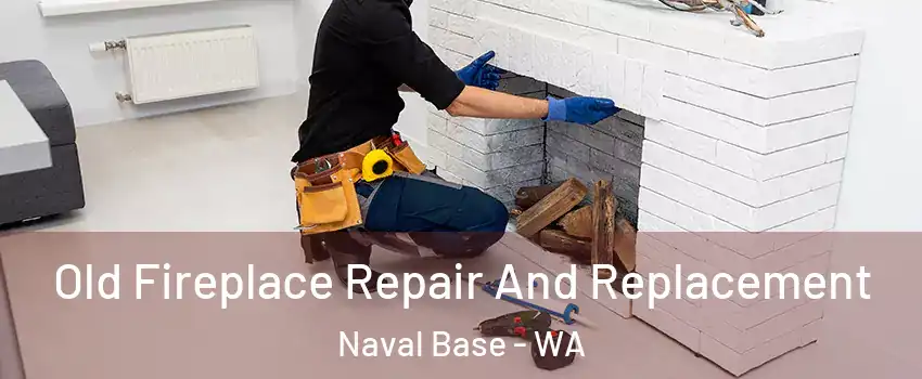 Old Fireplace Repair And Replacement Naval Base - WA