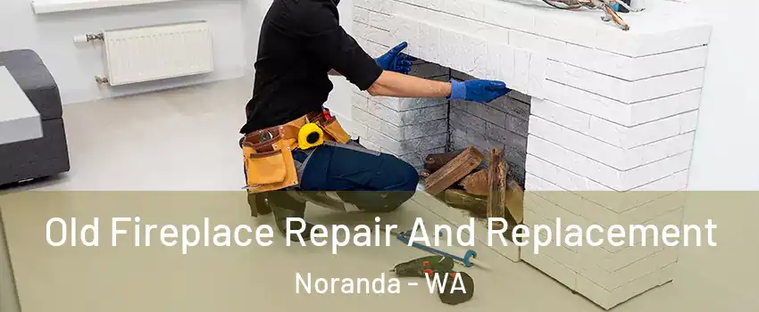 Old Fireplace Repair And Replacement Noranda - WA