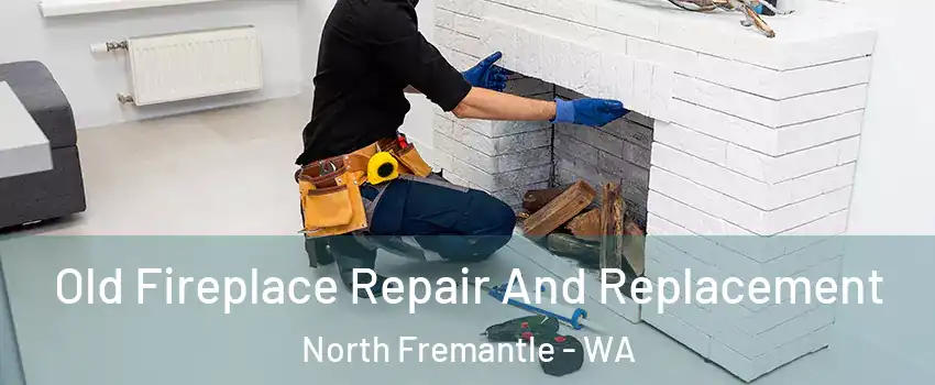 Old Fireplace Repair And Replacement North Fremantle - WA