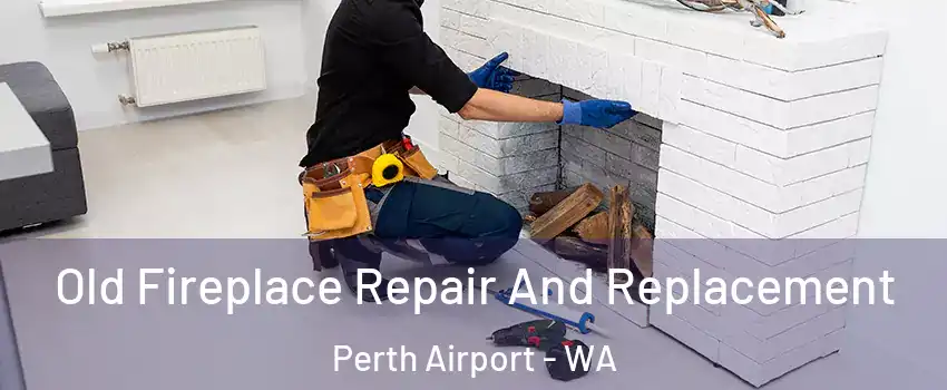 Old Fireplace Repair And Replacement Perth Airport - WA