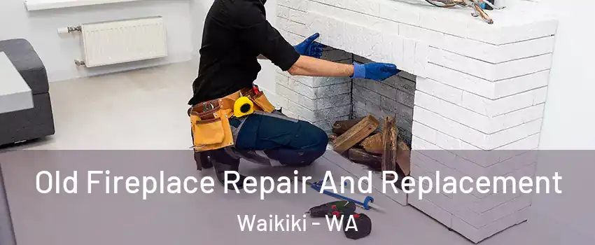 Old Fireplace Repair And Replacement Waikiki - WA