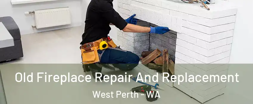 Old Fireplace Repair And Replacement West Perth - WA