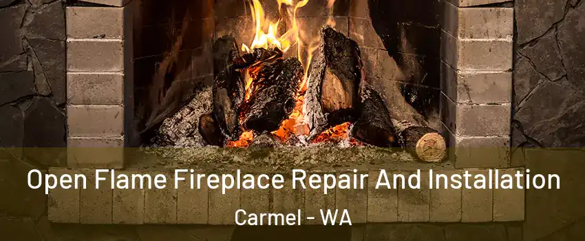 Open Flame Fireplace Repair And Installation Carmel - WA