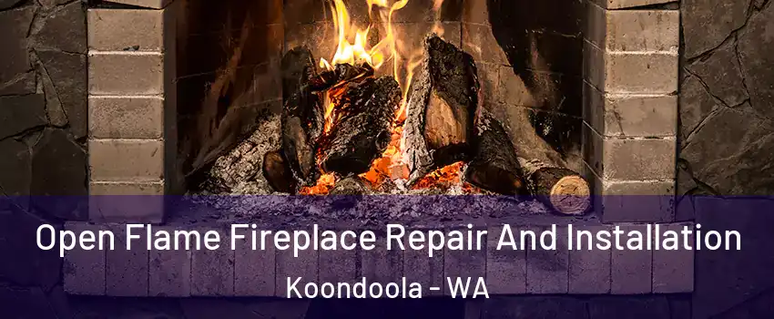 Open Flame Fireplace Repair And Installation Koondoola - WA