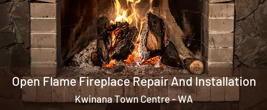 Open Flame Fireplace Repair And Installation Kwinana Town Centre - WA
