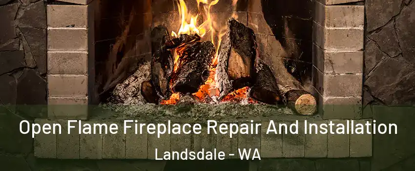 Open Flame Fireplace Repair And Installation Landsdale - WA