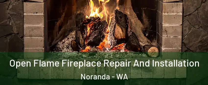 Open Flame Fireplace Repair And Installation Noranda - WA