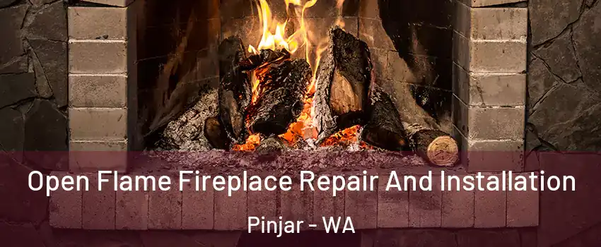 Open Flame Fireplace Repair And Installation Pinjar - WA