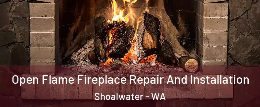 Open Flame Fireplace Repair And Installation Shoalwater - WA